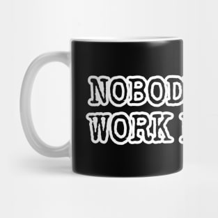 NOBODY CARES WORK HARDER Mug